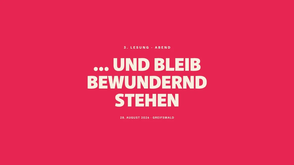 3. Lesung „… und bleib bewundernd stehen“